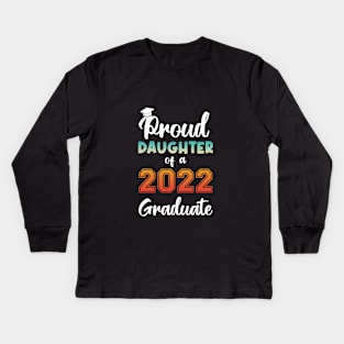 Proud Daughter of a 2022 Graduate Kids Long Sleeve T-Shirt